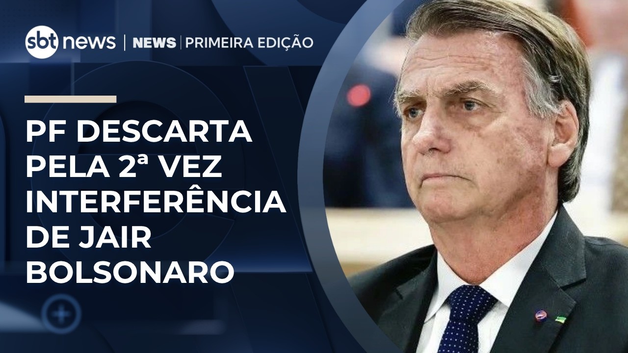 PF descarta pela 2&ordf; vez interfer&ecirc;ncia de Jair Bolsonaro | #NewsPrimeiraEdi&ccedil;&atilde;o