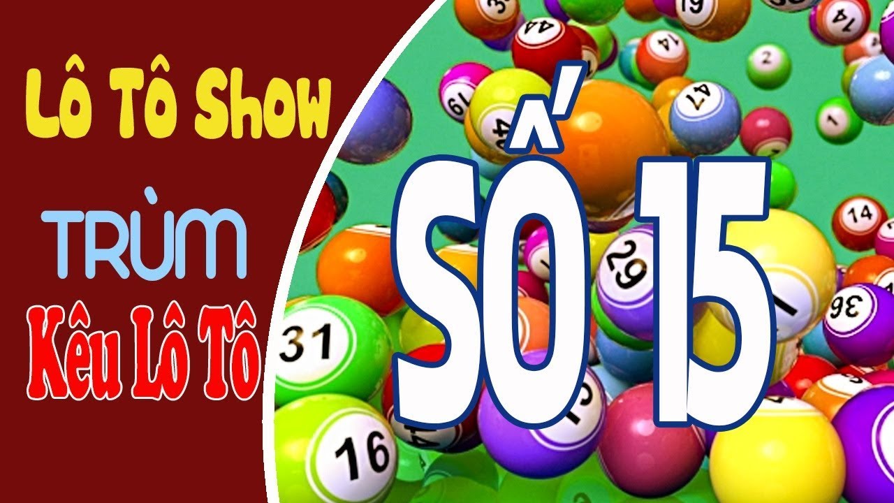 L&ocirc; T&ocirc; Show &ndash; Tr&ugrave;m K&ecirc;u L&ocirc; T&ocirc; Con Số 15 &ndash; LoTo Show