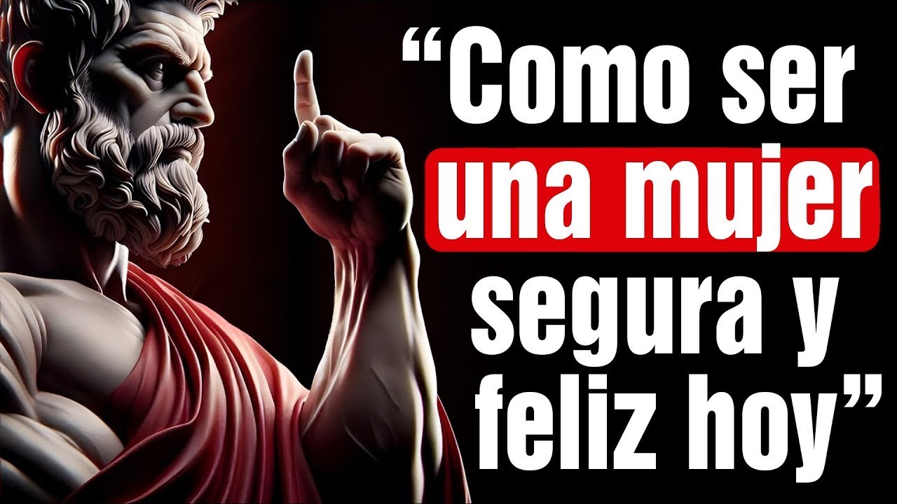 El Secreto de las MUJERES Felices y Seguras de sí Mismas   7 Lecciones de Estoicismo