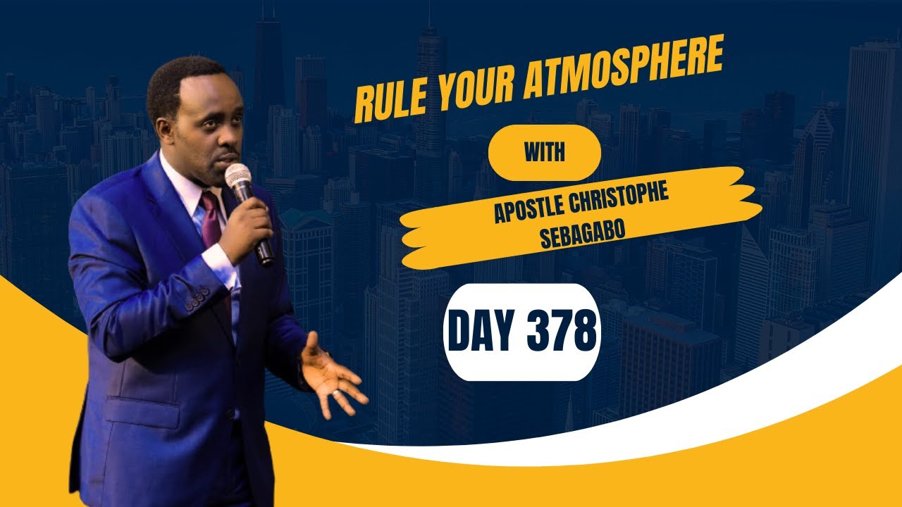 RULE YOUR ATMOSPHERE #DAY378 WITH Apostle Christophe SEBAGABO