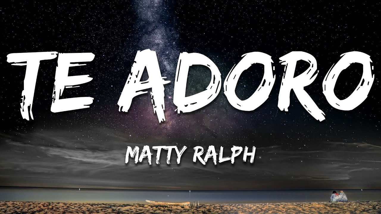 Matty Ralph - Te Adoro (Lyrics)