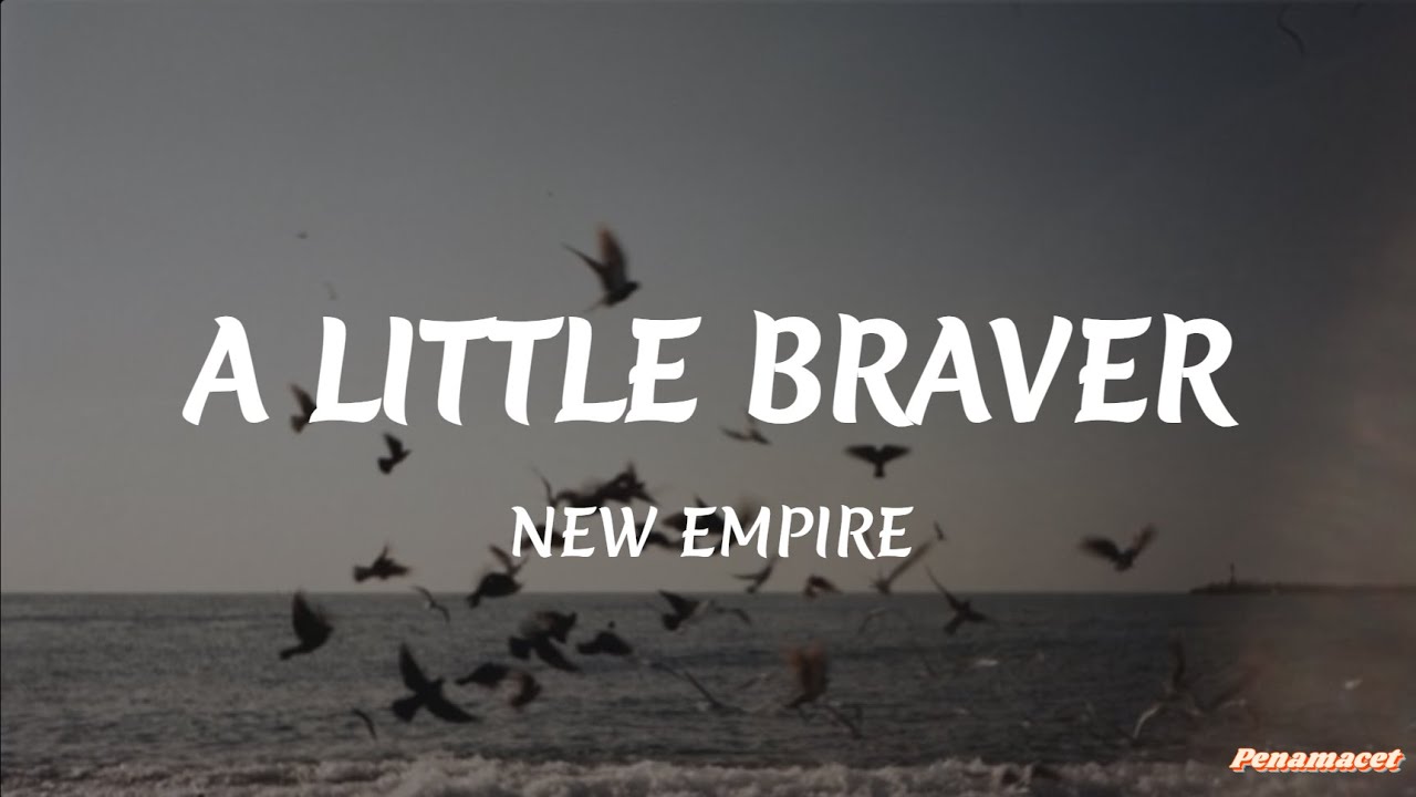 New Empire - A Little Braver (Lyrics)