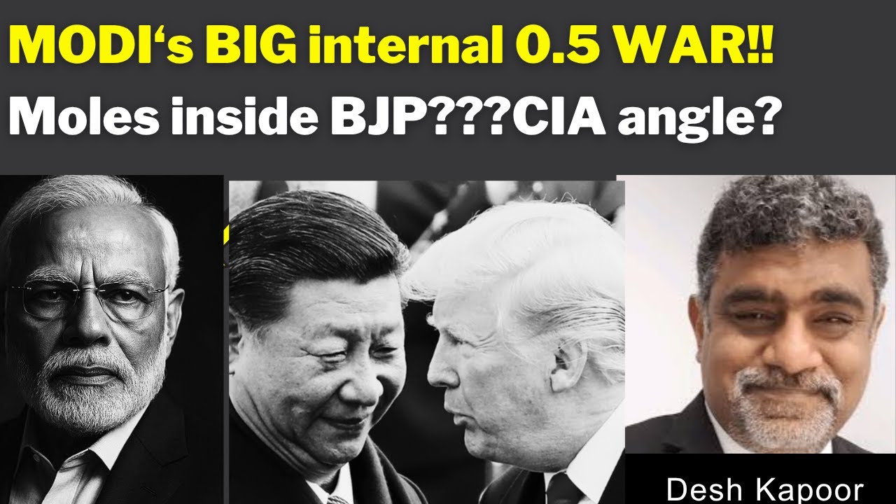 MODI‘s BIG internal 0.5 WAR!!Moles inside BJP???CIA angle? with Desh kapoor