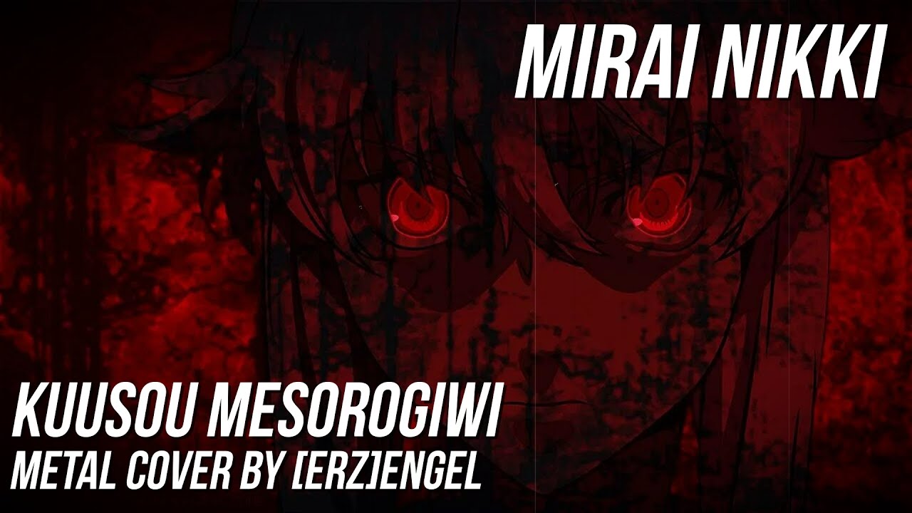 [ERZ]ENGEL--KUUSOU MESOROGIWI [MIRAI NIKKI METAL COVER] #mirainikki #mirai #nikki #full #futurediary