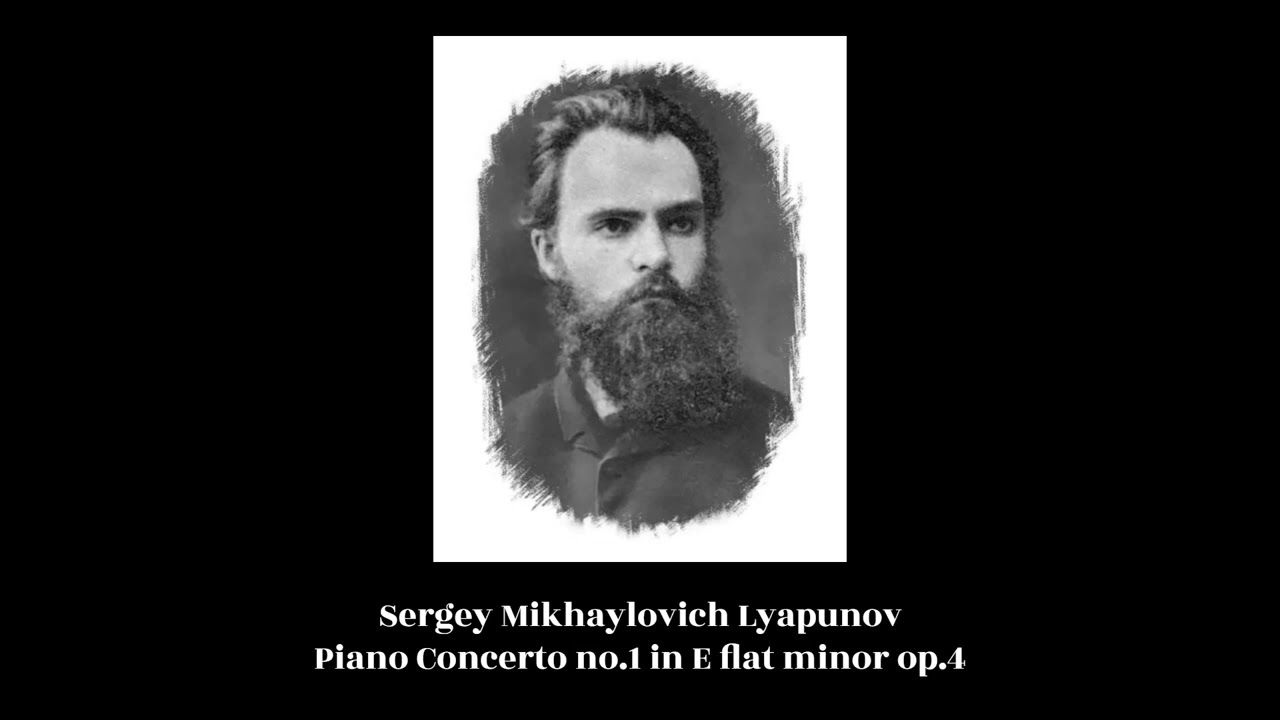Sergei Mikhaylovich Lyapunov - Piano Concerto no.1 in E flat minor op.4