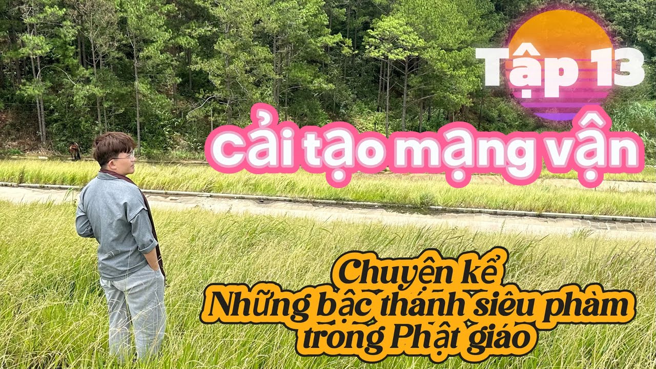 Những bậc thánh siêu phàm trong Phật giáo - Tập 13 - Cải tạo mạng vận