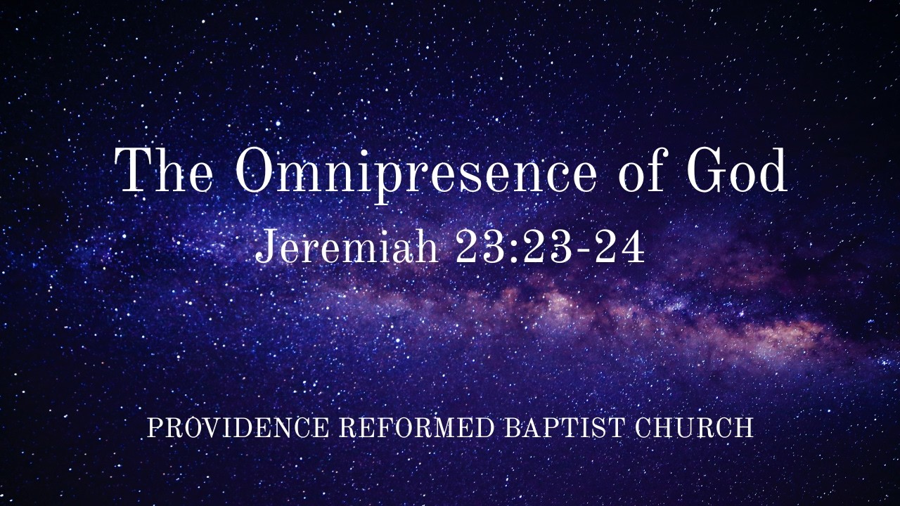 PRBC 3/8/26 - The Omnipresence of God - Jeremiah 23:23-24