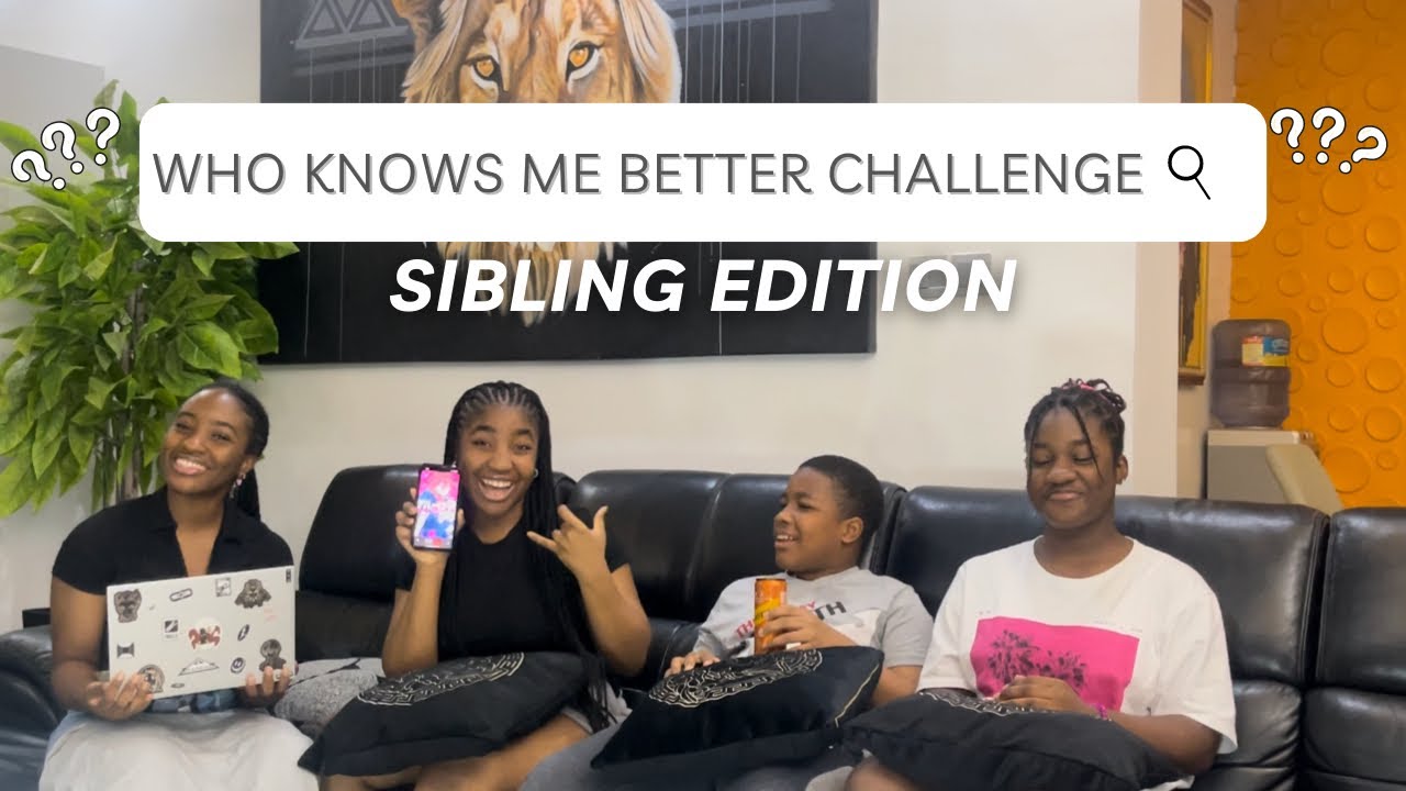 WHO KNOWS ME BETTER CHALLENGE!!! (SIBLING EDITION)