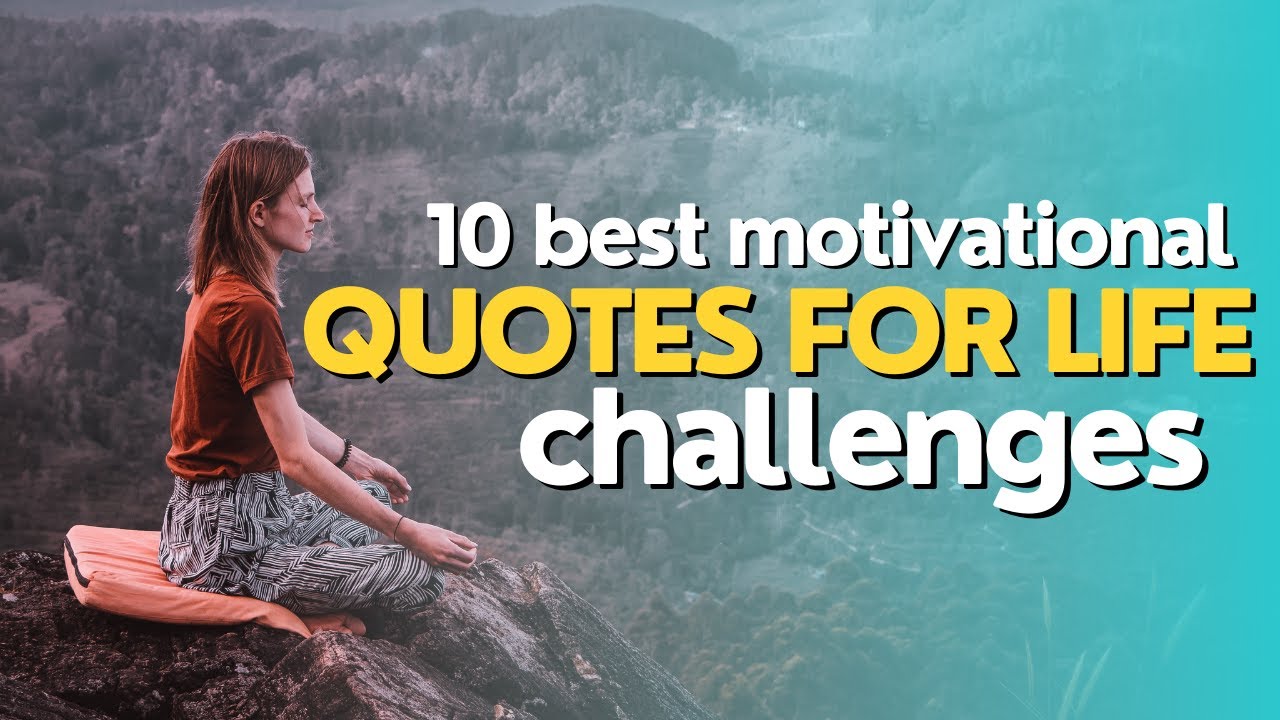 10 best motivational quotes for life challenges