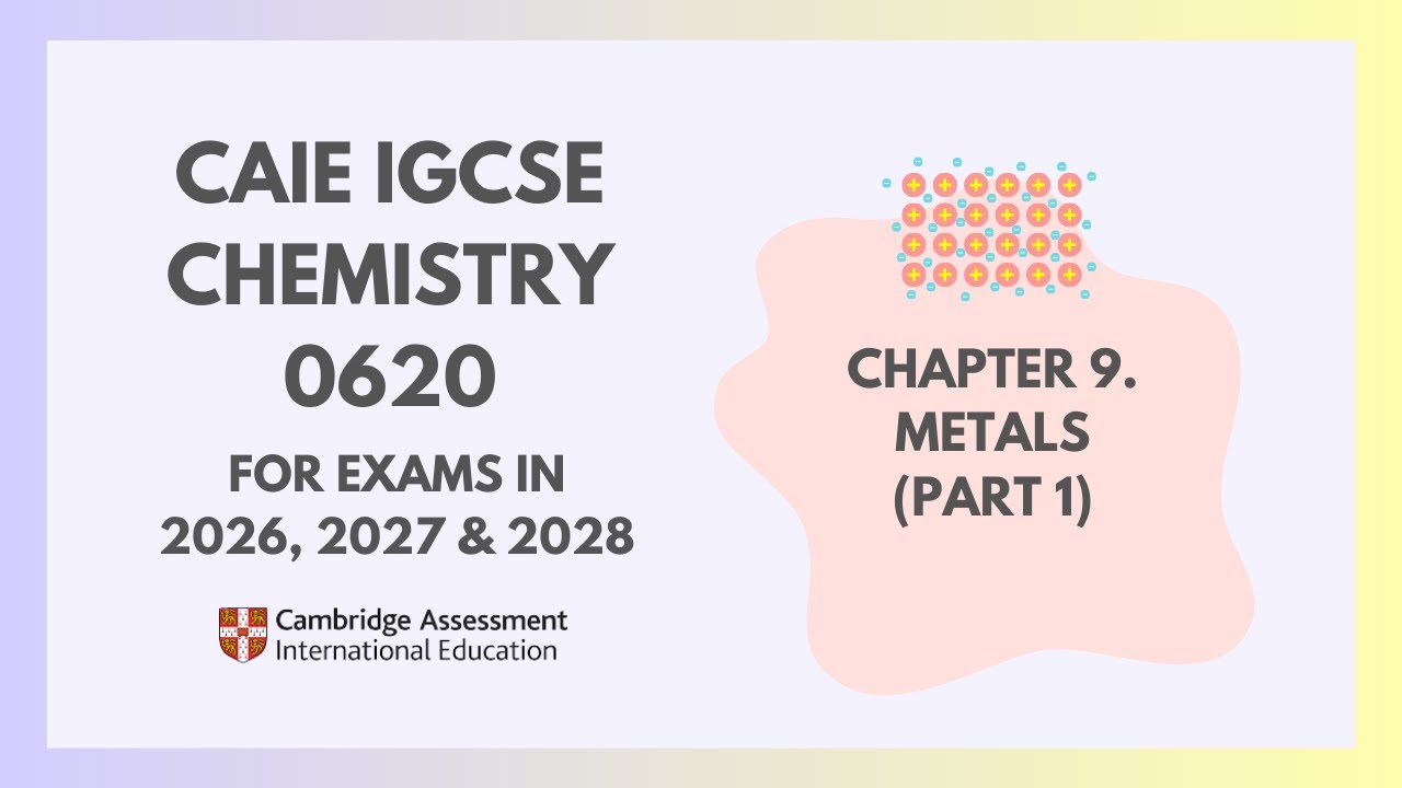 9. Metals (Part 1) (1/3) (Cambridge IGCSE Chemistry 0620 for 2026, 2027 & 2028)