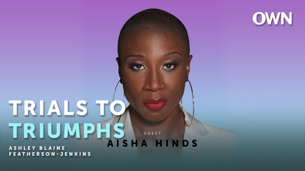 How Aisha Hinds Is Putting Her Pieces Back Together | Trials To Triumphs Podcast | OWN