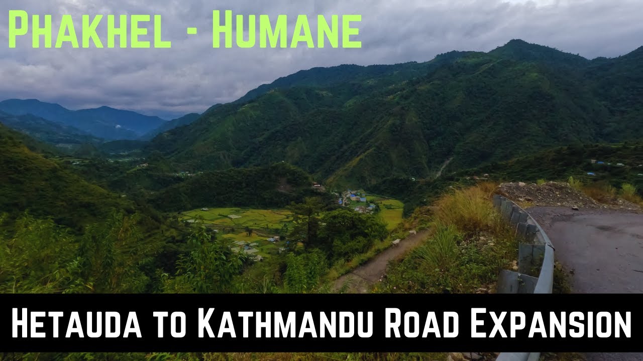 Hetauda to Kathmandu Road Expansion ||  Bhaise - Bhimphedi - Kulekhani - Phakhel - Humane - Pharping