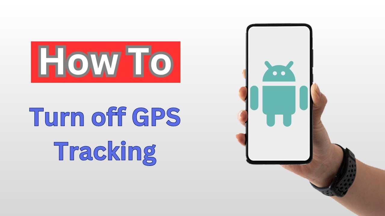 How to Turn off GPS on Android (Stop Your Phone From Tracking You)