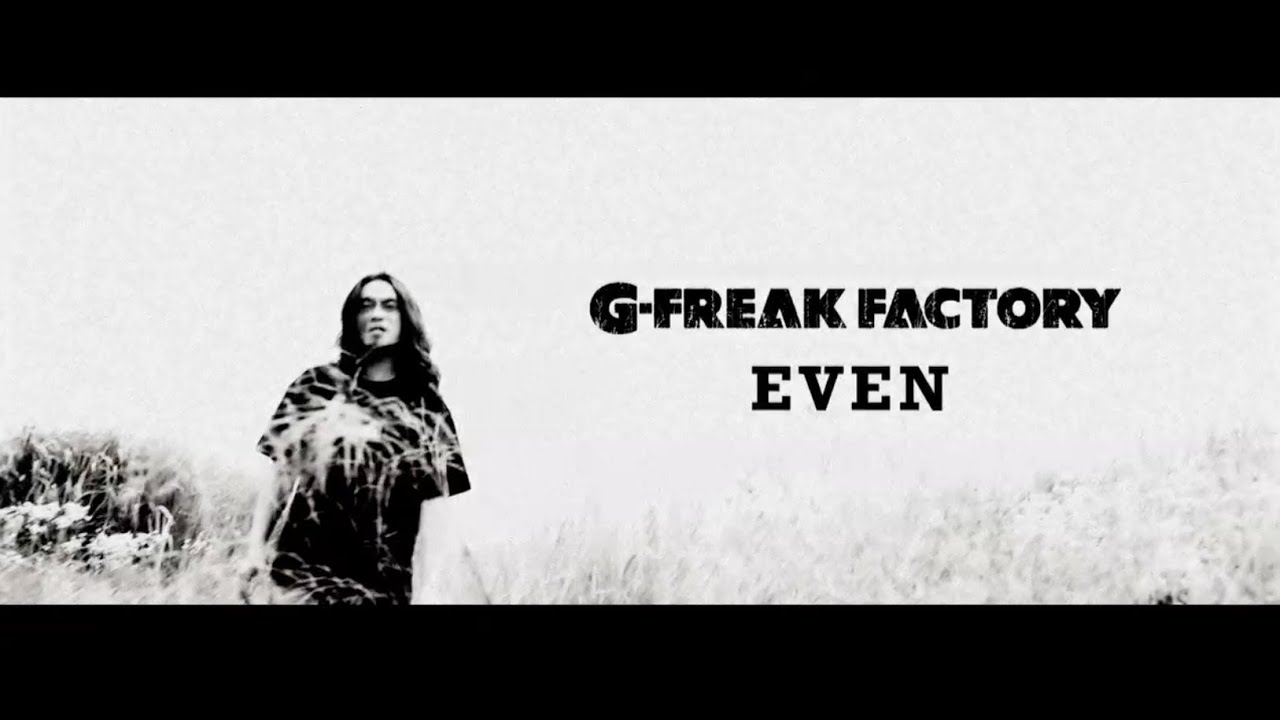 G-FREAK FACTORY:EVEN(OFFICIAL VIDEO)