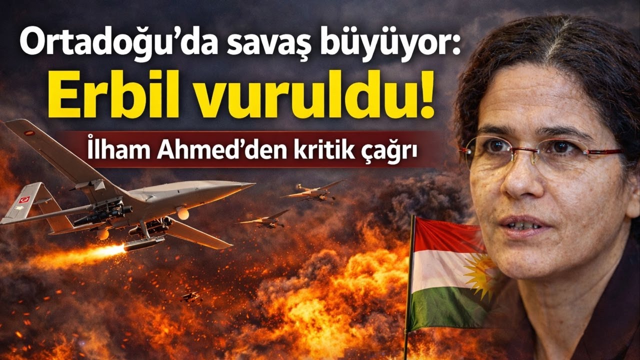 Ortadoğu’da savaş büyüyor: Erbil vuruldu!  İlham Ahmed’den kritik çağrı