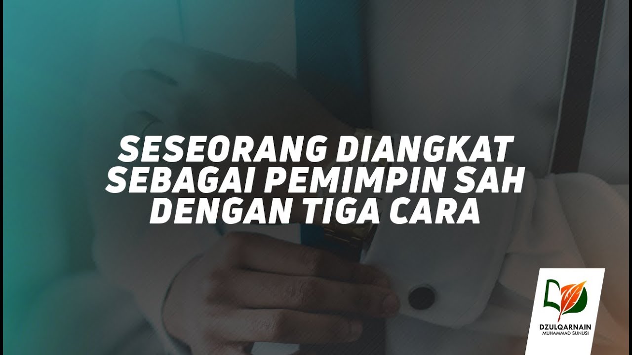 8. Seseorang Diangkat sebagai Pemimpin Sah dengan Tiga Cara - Salah Paham tentang Khilafah