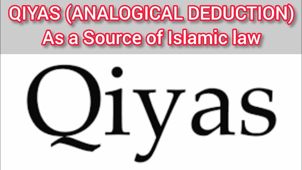 QIYAS (ANALOGICAL DEDUCTION) As a Source of Islamic law :: Qiyas in Islamic Jurisprudence