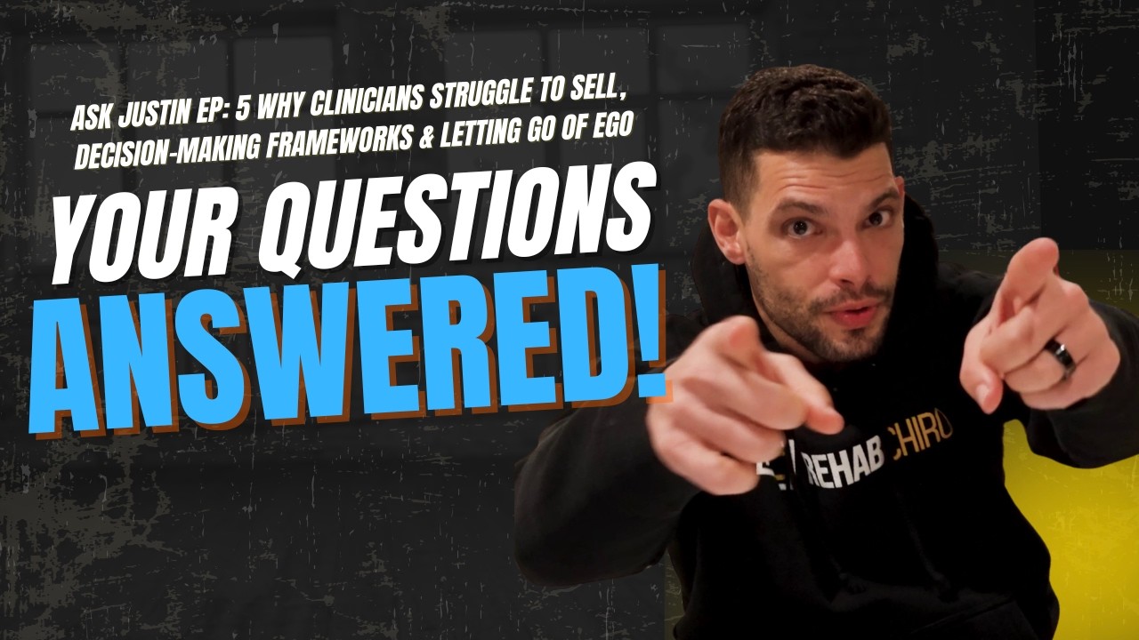 Ask Justin EP 5: Why Clinicians Struggle to Sell, Decision-Making Frameworks & Letting Go of Ego