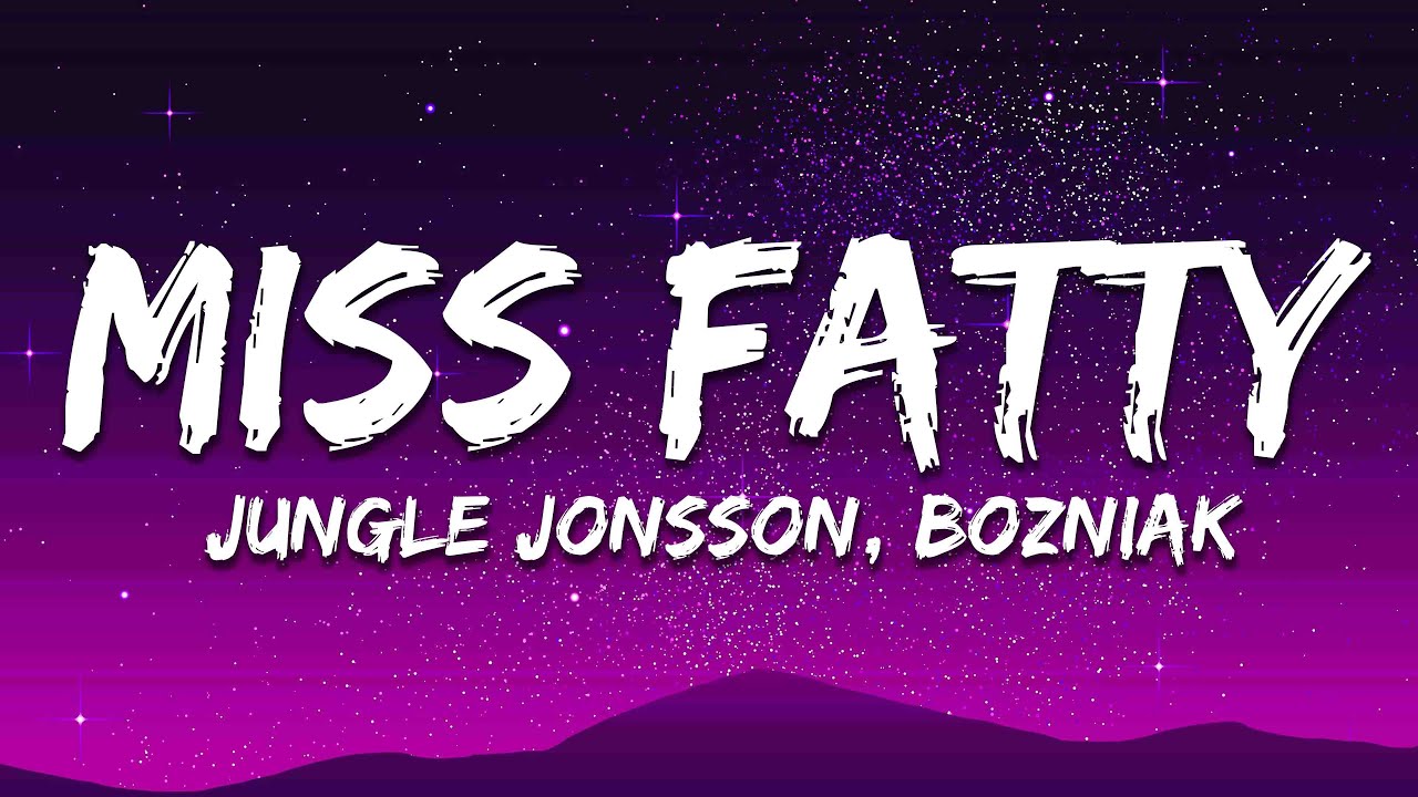 Jungle Jonsson & BOZNIAK - Miss Fatty (Lyrics)