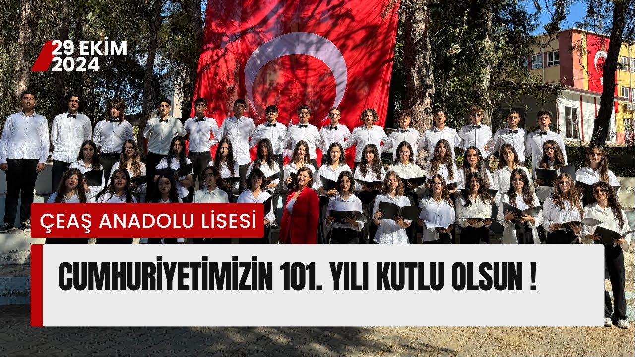 Cumhuriyetimizin 101. Yılı Kutlu Olsun ! Çeaş Anadolu Lisesi 29 Ekim 2024