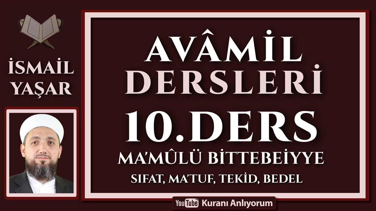 10 AVÂMİL | 10.Ders: Ma'mûlü Bit-tebeiyye | Sıfat, Mâtuf, Tekid, Bedel