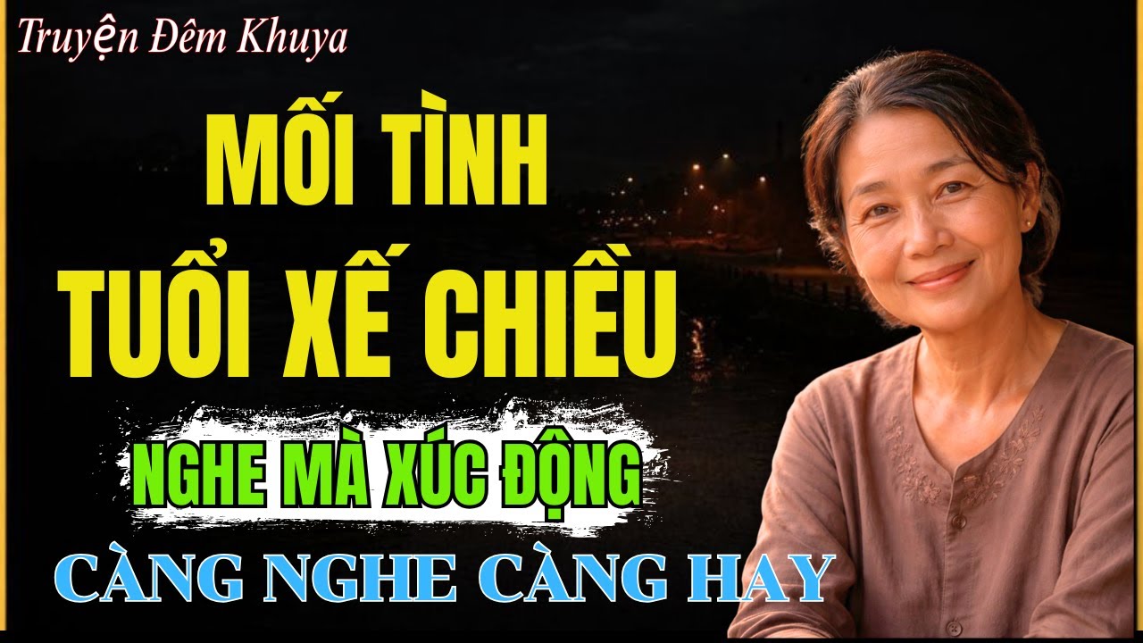 Nghe Mà Xúc Động: MỐI TÌNH TUỔI XẾ CHIỀU | Đọc Truyện Đêm Khuya Hay Nhất