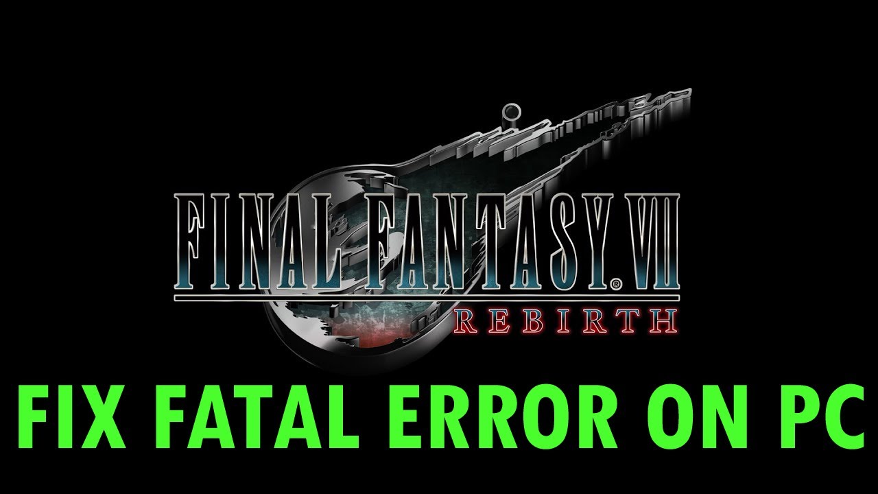 How To Fix FINAL FANTASY VII REBIRTH Fatal Error On PC