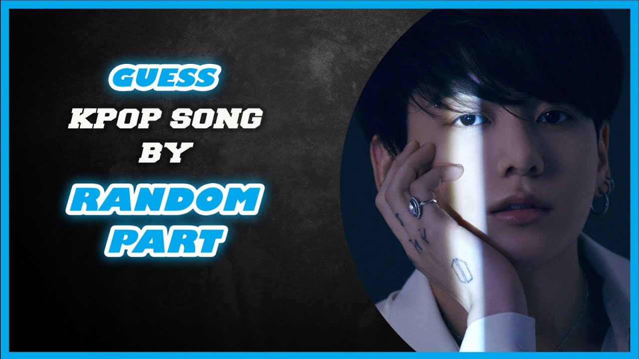 [KPOP GAME] GUESS KPOP SONG BY RANDOM PART