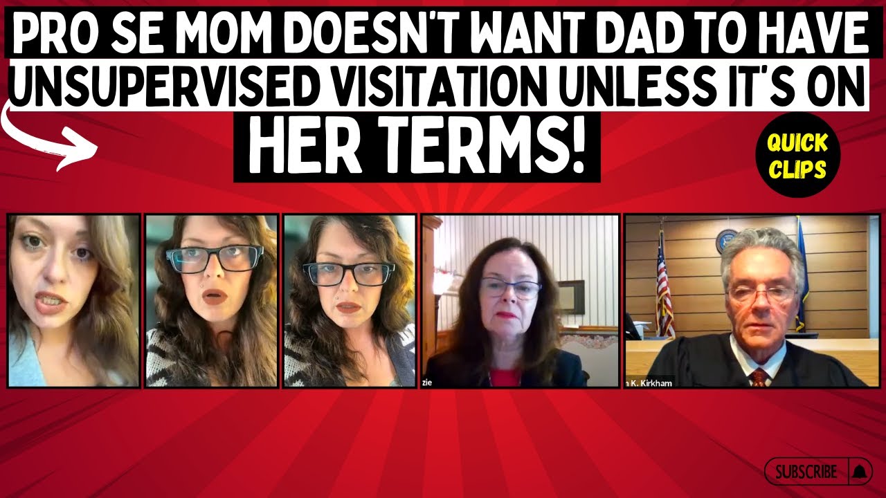 Pro Se Mom Doesn’t Want Dad To Have Unsupervised Visitation Unless It’s On HER Terms!