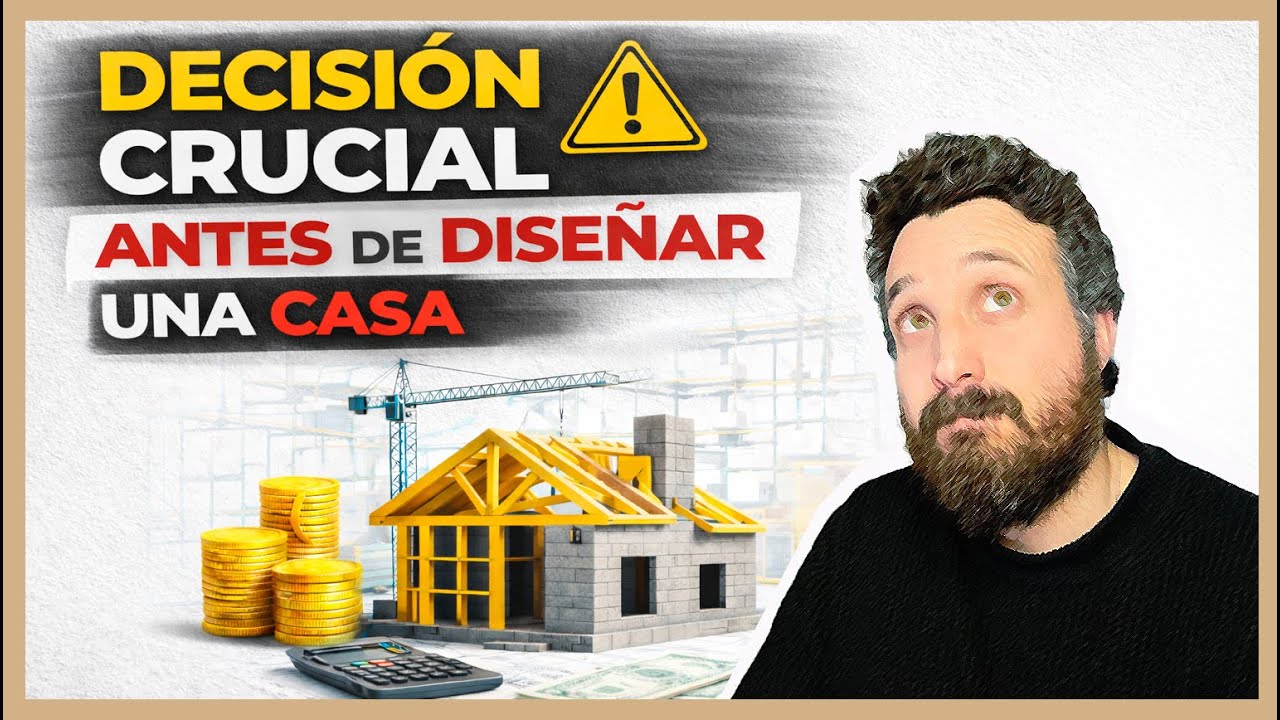 LA DECISION MÁS IMPORTANTE ANTES DE HACERTE UNA CASA