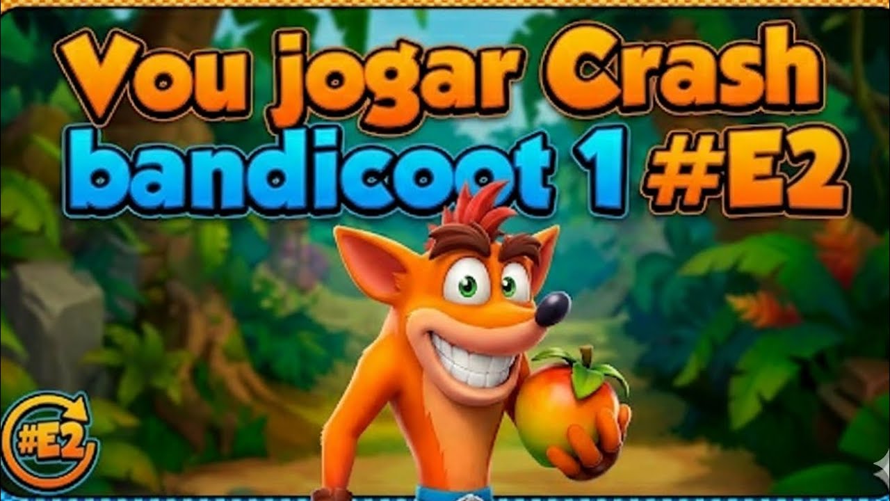 Vou Continuar No Jogo Crash bandicoot No #E2