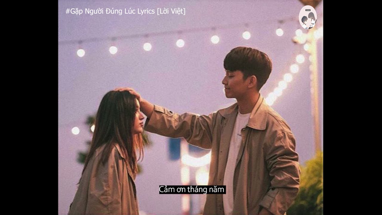 Gặp Người Đúng Lúc - [ Lời Việt ] _ ( Video Lyrics )