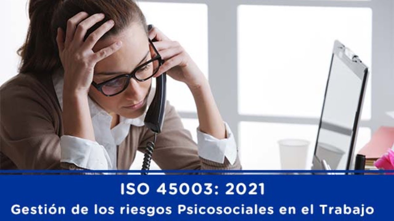 ISO 45003 Gestión de los riesgos Psicosociales en el Trabajo