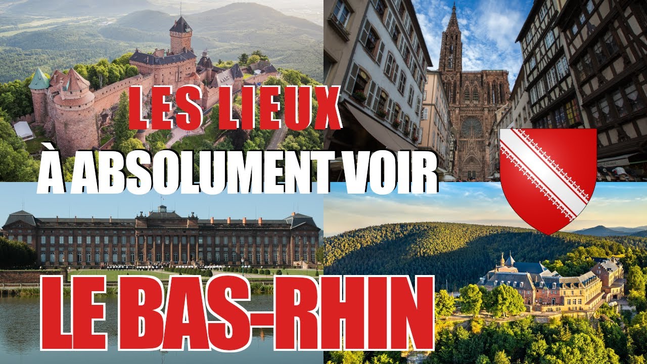 Les lieux à absolument voir : Le Bas-Rhin (67)