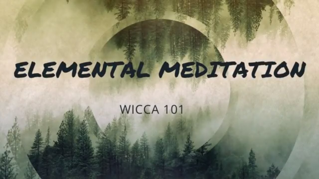 ELEMENTAL MEDITATION - WICCA 101 - THE WITCHES' CAULDRON