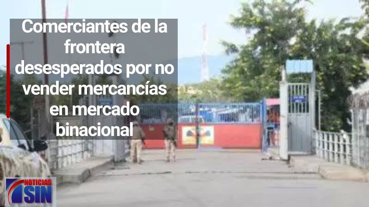 Comerciantes de la frontera desesperados por no vender mercancías en mercado binacional