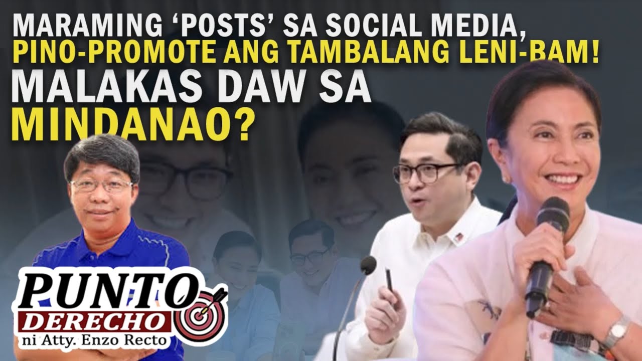 MARAMING ‘POSTS’ SA SOCIAL MEDIA, PINO-PROMOTE ANG TAMBALANG LENI-BAM! MALAKAS DAW SA MINDANAO?