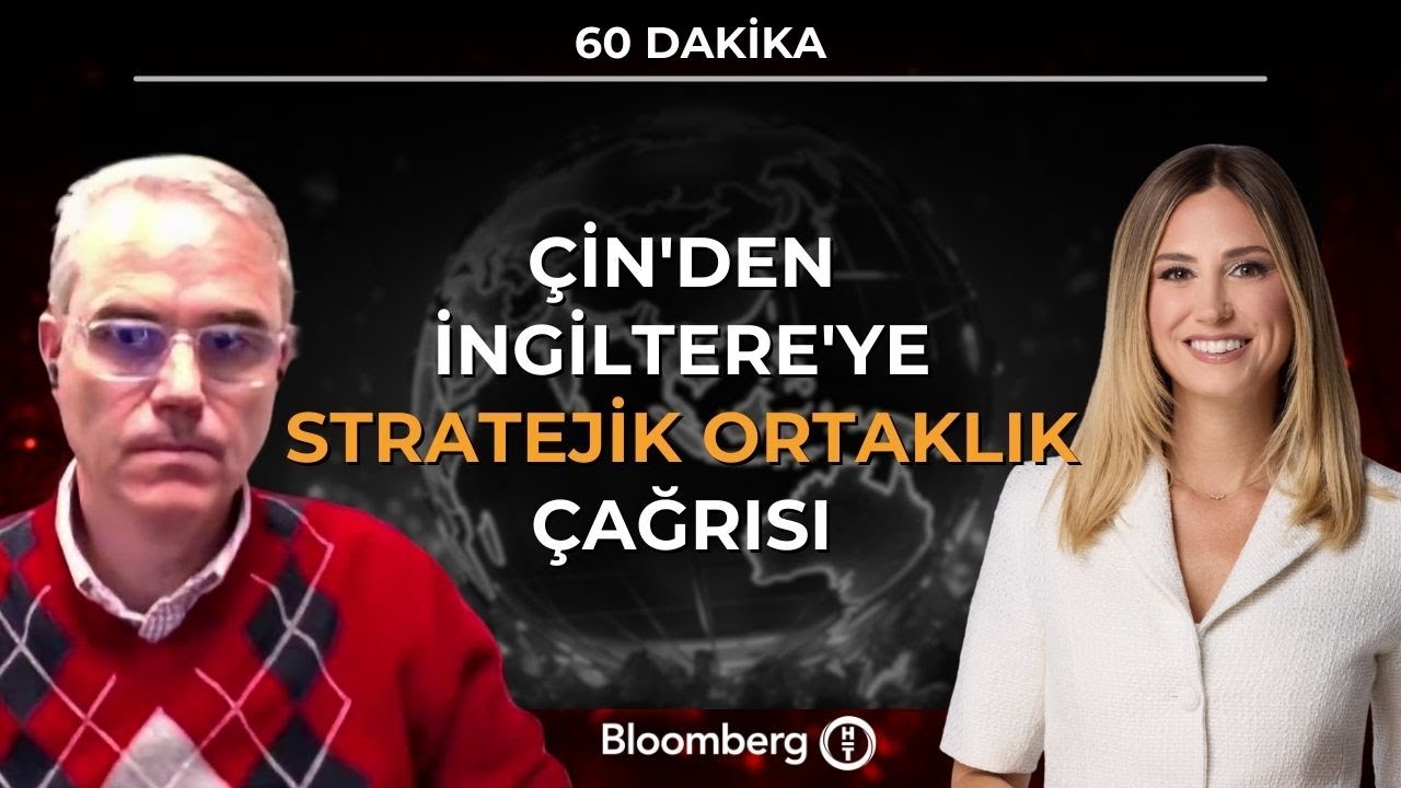 60 Dakika - Çin'den İngiltere'ye Stratejik Ortaklık Çağrısı | 29 Ocak 2026