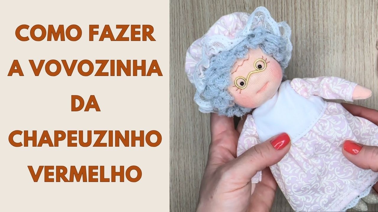 Como fazer a Vovozinha da Chapeuzinho Vermelho | Tutorial com moldes.