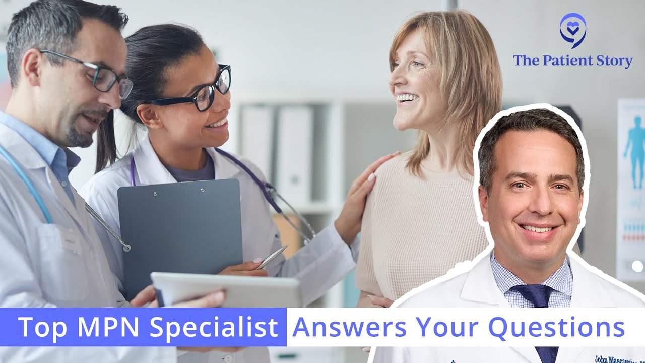 What are MPNs? Top Specialist Talks Symptoms and Diagnosis | Dr. John Mascarenhas