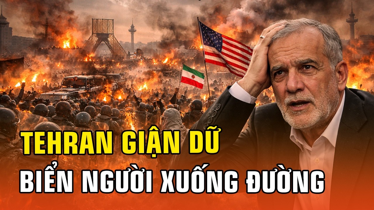 BẢN TIN QUỐC TẾ: TEHRAN DẬY SÓNG GIẬN DỮ, HÀNG TRĂM NGƯỜI XUỐNG ĐƯỜNG