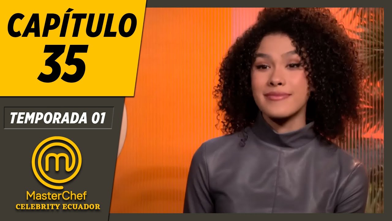 CAPÍTULO 35 | TEMPORADA 01 | MASTERCHEF CELEBRITY ECUADOR