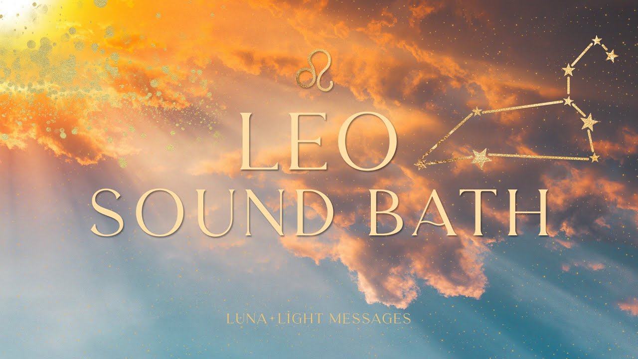 LEO SOUND BATH | Recharge Your Energy & Find Inner Calm | Vibrational Healing & Meditation Music