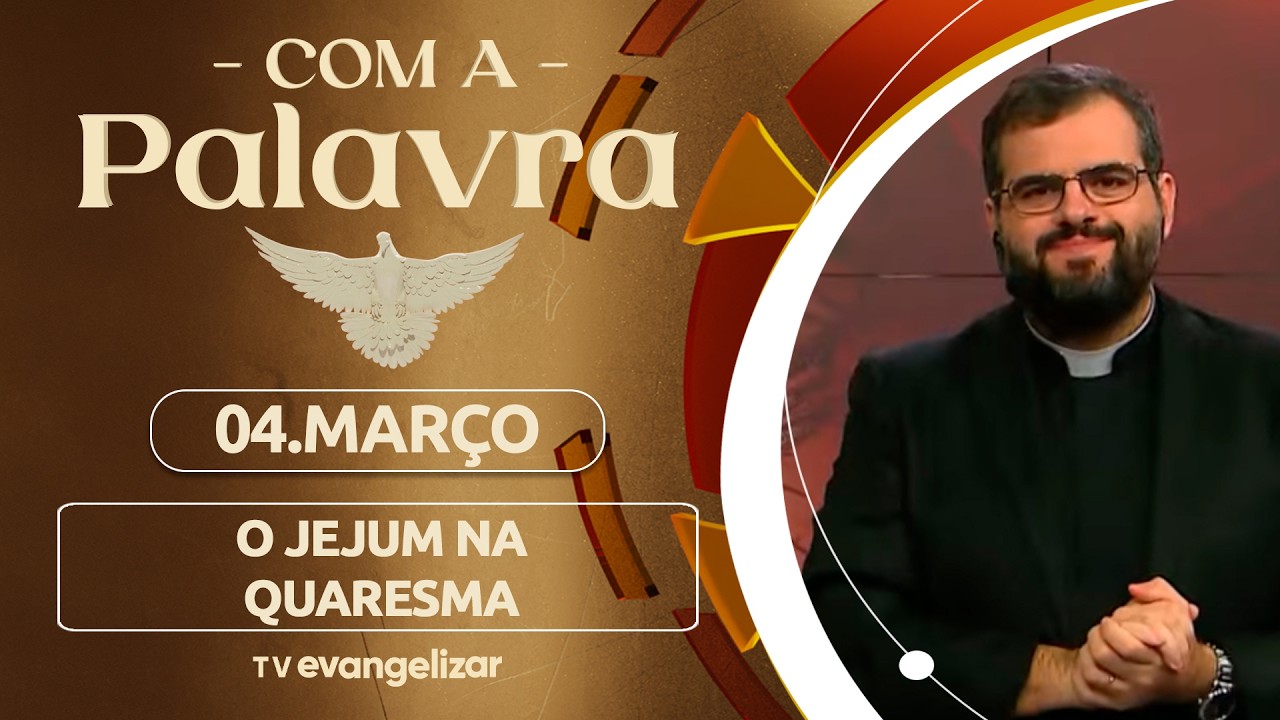 O jejum na Quaresma | 04/03/26 | Com a Palavra - Pe. Leonardo Silveira