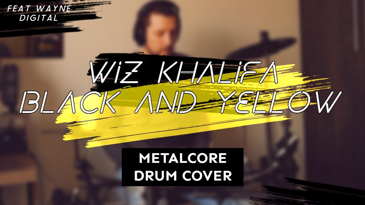 Black & Yellow || Wiz Khalifa || Ft Wayne Digital Metalcore Drum Cover