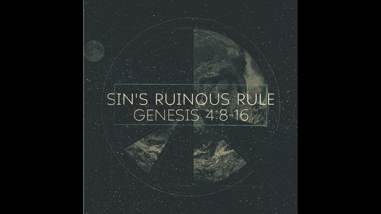 Sin’s Ruinous Rule, Genesis 4:8-16
