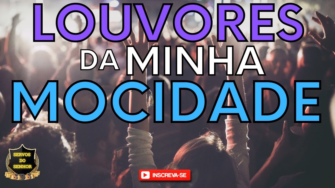 LOUVORES DA MINHA MOCIDADE  ( ADORA&Ccedil;&Atilde;O )