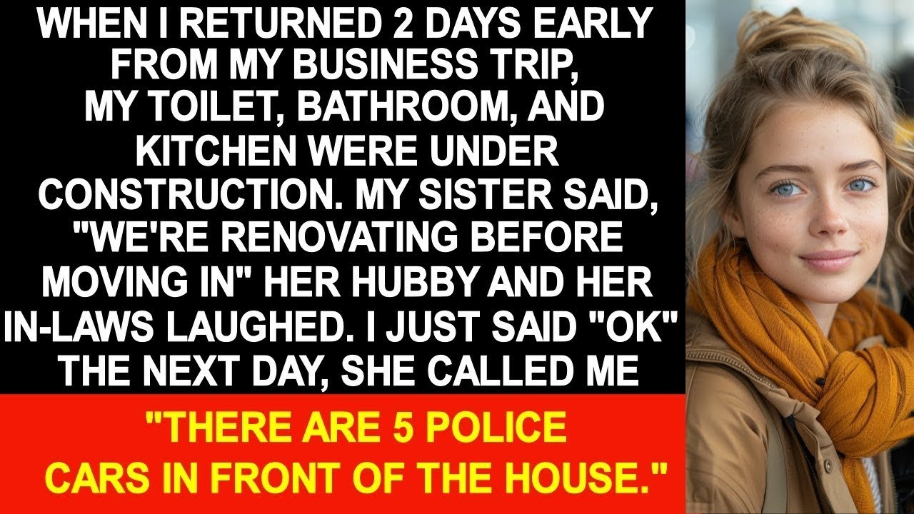 When I returned early from my business trip, my sister was renovating my house without permission...