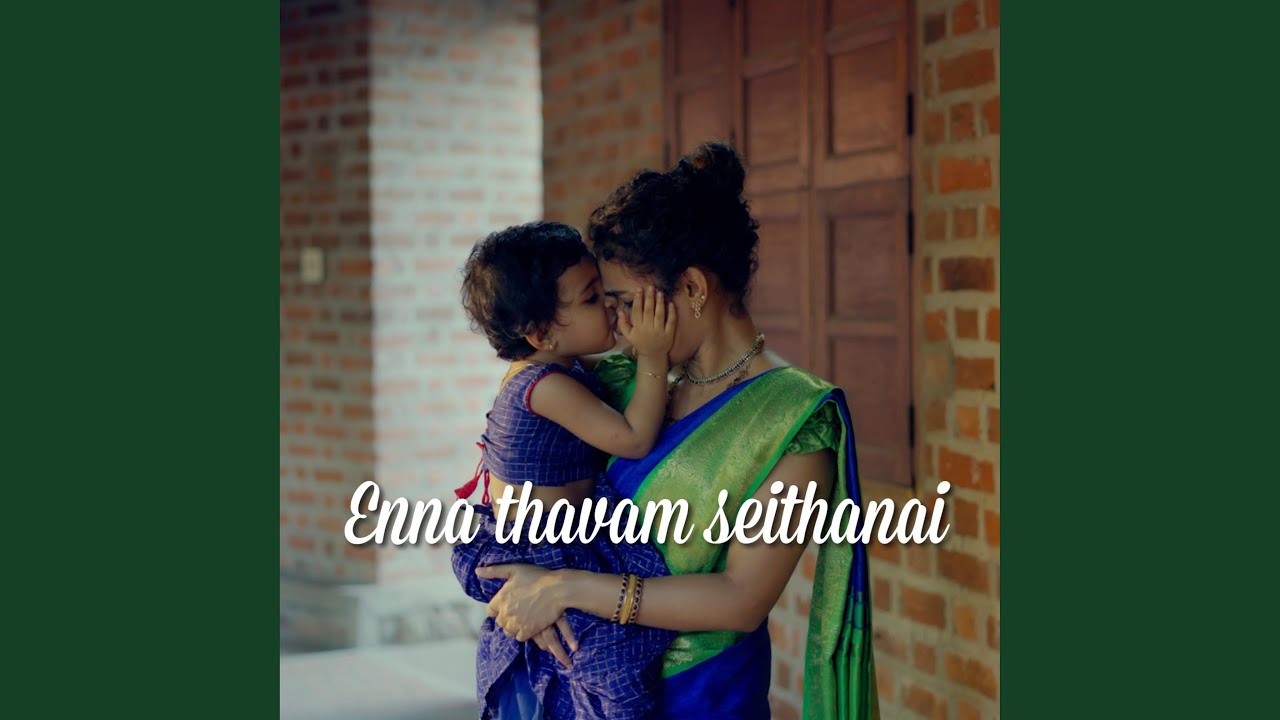 Enna thavam seithanai