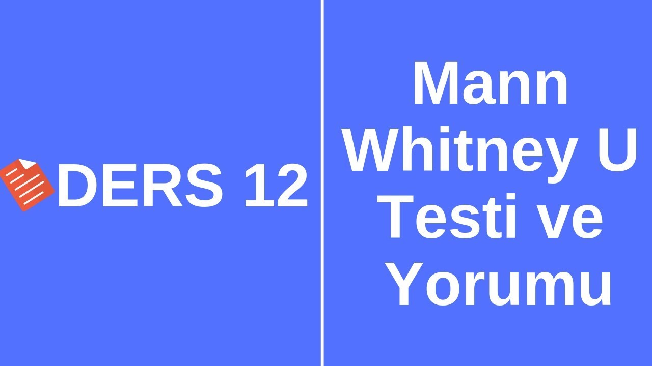 Ders 12 - Mann Whitney U Testi Uygulanması ve Yorumlanması/SPSS ile Veri Analizi